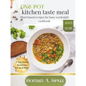 Cruz, Doman A. One pot kitchen taste meal: Plant based recipes for busy weeknight cookbook Cruz, Doman A. One pot kitchen taste meal: Plant based recipes for busy weeknight cookbook