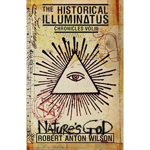 Wilson Nature's God: Historical Illuminatus Chronicles Volume 3 Wilson Nature's God: Historical Illuminatus Chronicles Volume 3