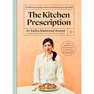 Ahmed The Kitchen Prescription: THE SUNDAY TIMES BESTSELLER: 101 delicious everyday recipes to revolutionise your gut health Ahmed The Kitchen Prescription: THE SUNDAY TIMES BESTSELLER: 101 delicious everyday recipes to revolutionise your gut health