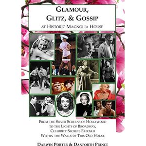 Porter, Darwin Glamour, Glitz, & Gossip at Historic Magnolia House: From the Silver Screens of Hollywood to the Lights of Broadway, Celebrity Secrets Exposed Within ... Old House: 2 (Blood Moon's Magnolia House) Porter, Darwin Glamour, Glitz, & Gossip at Historic Magnolia House: From the Silver Screens of Hollywood to the Lights of Broadway, Celebrity Secrets Exposed Within ... Old House: 2 (Blood Moon's Magnolia House)