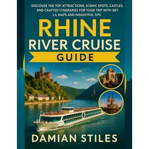 STILES, DAMIAN RHINE RIVER CRUISE TRAVEL GUIDE 2026: Discover the Top Attractions, Scenic Adventure, Beaches and crafted Itineraries for your Trip with Detailed Maps ... (Essential Travel Guide For All Travellers) STILES, DAMIAN RHINE RIVER CRUISE TRAVEL GUIDE 2026: Discover the Top Attractions, Scenic Adventure, Beaches and crafted Itineraries for your Trip with Detailed Maps ... (Essential Travel Guide For All Travellers)