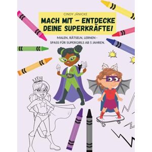 Jänicke, Cindy Malen, Rätseln, Spass MACH MIT! Entdecke deine Superkräfte. Malen, Buchstaben, Zahlen, Fehler suchen, logisch denken, Spass haben. Alle Mädchen ... Malen, Lernen und Rätseln für Supergirls ab 5 Jänicke, Cindy Malen, Rätseln, Spass MACH MIT! Entdecke deine Superkräfte. Malen, Buchstaben, Zahlen, Fehler suchen, logisch denken, Spass haben. Alle Mädchen ... Malen, Lernen und Rätseln für Supergirls ab 5