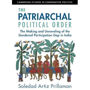 Prillaman, Soledad Artiz The Patriarchal Political Order: The Making and Unraveling of the Gendered Participation Gap in India (Cambridge Studies in Comparative Politics) Prillaman, Soledad Artiz The Patriarchal Political Order: The Making and Unraveling of the Gendered Participation Gap in India (Cambridge Studies in Comparative Politics)