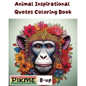 Publishing, PikMe Animal Inspirational Quotes Coloring Book: Uplifting, Empowering Words, and Beautiful Designs to Spark Joy, Build Confidence, and Inspire Creativity in Every Stroke! Publishing, PikMe Animal Inspirational Quotes Coloring Book: Uplifting, Empowering Words, and Beautiful Designs to Spark Joy, Build Confidence, and Inspire Creativity in Every Stroke!