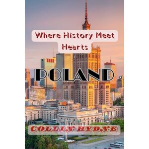 Hydne, Collin POLAND: Where History Meets heart Hydne, Collin POLAND: Where History Meets heart