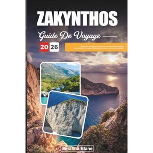 Blane, Serafina GUIDE DE VOYAGE ZAKYNTHOS 2026: Découvrez des joyaux cachés, des monuments historiques, des conseils de voyage et des expériences de vacances inoubliables Blane, Serafina GUIDE DE VOYAGE ZAKYNTHOS 2026: Découvrez des joyaux cachés, des monuments historiques, des conseils de voyage et des expériences de vacances inoubliables