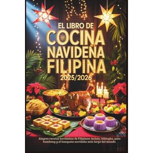 Wright, Melissa S. El libro de cocina navideña filipina 2025/2026: Alegres recetas navideñas de Filipinas: lechón, bibingka, puto bumbong y el banquete navideño más largo del mundo Wright, Melissa S. El libro de cocina navideña filipina 2025/2026: Alegres recetas navideñas de Filipinas: lechón, bibingka, puto bumbong y el banquete navideño más largo del mundo