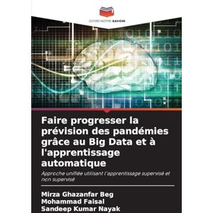 Ghazanfar Beg, Mirza Faire progresser la prévision des pandémies grâce au Big Data et à l'apprentissage automatique: Approche unifiée utilisant l'apprentissage supervisé et non supervisé Ghazanfar Beg, Mirza Faire progresser la prévision des pandémies grâce au Big Data et à l'apprentissage automatique: Approche unifiée utilisant l'apprentissage supervisé et non supervisé