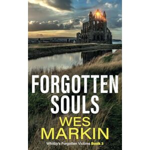 Markin, Wes Forgotten Souls: A gripping Yorkshire Crime Thriller from Wes Markin (Whitby's Forgotten Victims) Markin, Wes Forgotten Souls: A gripping Yorkshire Crime Thriller from Wes Markin (Whitby's Forgotten Victims)