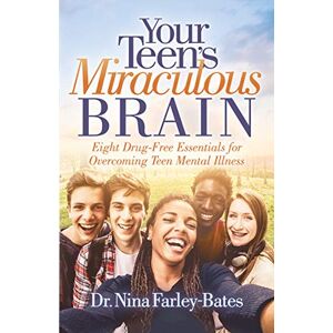 Morgan James Publishing Your Teen's Miraculous Brain: Eight Drug-Free Essentials for Overcoming Teen Mental Illness Morgan James Publishing Your Teen's Miraculous Brain: Eight Drug-Free Essentials for Overcoming Teen Mental Illness