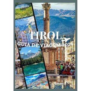 Davis, Jon TIROL GUIA DE VIAGEM 2026: Descubra a cultura, a gastronomia, os festivais, os bairros históricos e as aventuras inesquecíveis do Tirol. (Updated Low Budget 2026 Travel Guides) Davis, Jon TIROL GUIA DE VIAGEM 2026: Descubra a cultura, a gastronomia, os festivais, os bairros históricos e as aventuras inesquecíveis do Tirol. (Updated Low Budget 2026 Travel Guides)