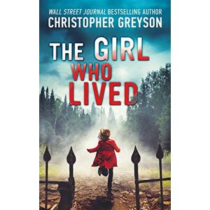 Greyson, Christopher The Girl Who Lived: A Thrilling Suspense Novel: 1 Greyson, Christopher The Girl Who Lived: A Thrilling Suspense Novel: 1