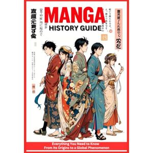 Daniela, Petre M Manga History Guide: Everything You Need To Know From Its Origins To a Global Phenomenon Daniela, Petre M Manga History Guide: Everything You Need To Know From Its Origins To a Global Phenomenon