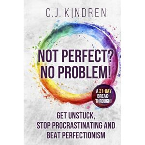 Kindren, C.J. Not Perfect? No Problem!: Get Unstuck, Stop Procrastinating, and Beat Perfectionism: a 21-Day Breakthrough! (The Action Accelerator Series) Kindren, C.J. Not Perfect? No Problem!: Get Unstuck, Stop Procrastinating, and Beat Perfectionism: a 21-Day Breakthrough! (The Action Accelerator Series)