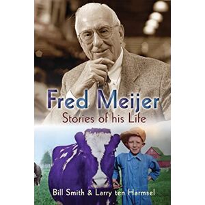 Smith, Bill Fred Meijer: Stories of His Life Smith, Bill Fred Meijer: Stories of His Life