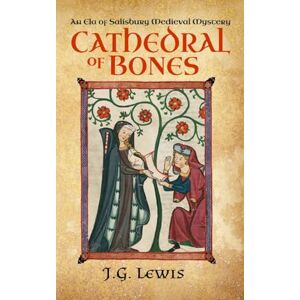 Lewis, J. G. Cathedral of Bones: An Ela of Salisbury Medieval Mystery (Ela of Salisbury Medieval Mysteries) Lewis, J. G. Cathedral of Bones: An Ela of Salisbury Medieval Mystery (Ela of Salisbury Medieval Mysteries)