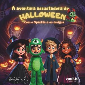 Nazário, Patricia A Aventura assustadora de Halloween: com o Sparkle e os amigos (Clara, Sparkle e os Amigos: Aventuras Mágicas) Nazário, Patricia A Aventura assustadora de Halloween: com o Sparkle e os amigos (Clara, Sparkle e os Amigos: Aventuras Mágicas)
