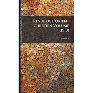 Anonymous Revue de l'Orient chrÃ(c)tien Volume (1913) Anonymous Revue de l'Orient chrÃ(c)tien Volume (1913)