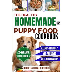 Donald, CORDELIA THE HEALTHY HOMEMADE PUPPY FOOD COOKBOOK: A guide to Simple, all-natural,Vet-Approved Meals to Fuel Strength and Vitality (THE HEALTHY DOG GOOD COOKBOOK COLLECTION) Donald, CORDELIA THE HEALTHY HOMEMADE PUPPY FOOD COOKBOOK: A guide to Simple, all-natural,Vet-Approved Meals to Fuel Strength and Vitality (THE HEALTHY DOG GOOD COOKBOOK COLLECTION)