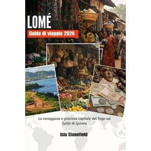 Stonefield, Isla LOMÉ Guida di viaggio 2026: La coraggiosa e graziosa capitale del Togo sul Golfo di Guinea Stonefield, Isla LOMÉ Guida di viaggio 2026: La coraggiosa e graziosa capitale del Togo sul Golfo di Guinea