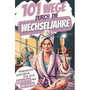 Vollmer, Carmen 101 Wege durch die Wechseljahre – Mit Humor, Rätseln & Ventilator gegen Hitzewallungen und Hormonchaos. Ein witziges Wechseljahre-Buch für Frauen 50+ – ideal als Geschenk. Vollmer, Carmen 101 Wege durch die Wechseljahre – Mit Humor, Rätseln & Ventilator gegen Hitzewallungen und Hormonchaos. Ein witziges Wechseljahre-Buch für Frauen 50+ – ideal als Geschenk.