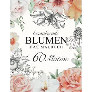 Liebherz, Lia Bezaubernde Blumen – DAS MALBUCH: 60 einzigartige Motive für Erwachsene zum ausmalen, entspannen, genießen. Liebherz, Lia Bezaubernde Blumen – DAS MALBUCH: 60 einzigartige Motive für Erwachsene zum ausmalen, entspannen, genießen.