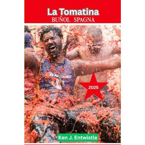 ENTWISTLE, KEN J La Tomatina Buñol, Spagna 2025: Guida completa al lancio dei pomodori, l'iconico evento spagnolo: storia, tradizioni, consigli e momenti salienti delle celebrazioni del 2025 ENTWISTLE, KEN J La Tomatina Buñol, Spagna 2025: Guida completa al lancio dei pomodori, l'iconico evento spagnolo: storia, tradizioni, consigli e momenti salienti delle celebrazioni del 2025