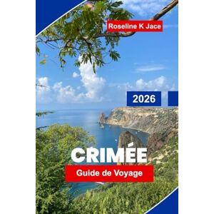 Jace, Roseline K Crimée Guide de voyage 2026: Découvrez des plages magnifiques, des sites historiques, des routes panoramiques, des trésors cachés et des conseils essentiels pour votre aventure en mer Noire Jace, Roseline K Crimée Guide de voyage 2026: Découvrez des plages magnifiques, des sites historiques, des routes panoramiques, des trésors cachés et des conseils essentiels pour votre aventure en mer Noire