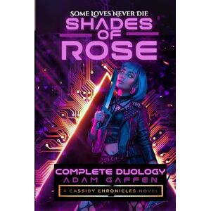 Gaffen, Adam Shades of Rose: The Complete Duology (The Cassidy Chronicles) Gaffen, Adam Shades of Rose: The Complete Duology (The Cassidy Chronicles)