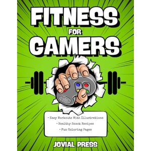 Press, Jovial Fitness for Gamers • Easy Workouts With Illustrations • Healthy Snack Recipes • Fun Coloring Pages Press, Jovial Fitness for Gamers • Easy Workouts With Illustrations • Healthy Snack Recipes • Fun Coloring Pages