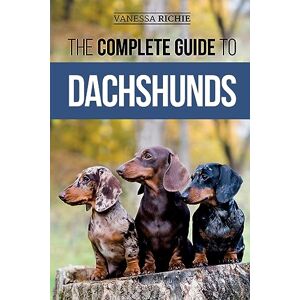 Richie, Vanessa The Complete Guide to Dachshunds: Finding, Feeding, Training, Caring For, Socializing, and Loving Your New Dachshund Puppy Richie, Vanessa The Complete Guide to Dachshunds: Finding, Feeding, Training, Caring For, Socializing, and Loving Your New Dachshund Puppy
