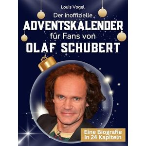 Vogel, Louis Der inoffizielle Adventskalender für Fans von Olaf Schubert: 24 Tage mit deinem Star bis Weihnachten. Fanbuch und Biografie in einem. Das ideale Geschenkt für alle Fans. Vogel, Louis Der inoffizielle Adventskalender für Fans von Olaf Schubert: 24 Tage mit deinem Star bis Weihnachten. Fanbuch und Biografie in einem. Das ideale Geschenkt für alle Fans.