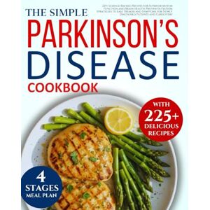 Philips Parkinson's disease cookbook: 225+ Science-Backed Recipes for Superior Motor Function and Brain Health: Proven Nutrition Strategies to Ease Tremor and Symptoms for Diagnosed Patients and Caregiver Philips Parkinson's disease cookbook: 225+ Science-Backed Recipes for Superior Motor Function and Brain Health: Proven Nutrition Strategies to Ease Tremor and Symptoms for Diagnosed Patients and Caregiver