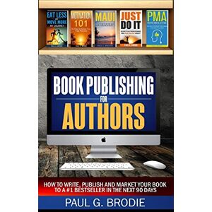 Brodie, Paul Book Publishing for Authors: How to Write, Publish and Market Your Book to a #1 Bestseller in the Next 90 Days: Volume 1 (Paul G. Brodie Publishing Series Book 2) Brodie, Paul Book Publishing for Authors: How to Write, Publish and Market Your Book to a #1 Bestseller in the Next 90 Days: Volume 1 (Paul G. Brodie Publishing Series Book 2)