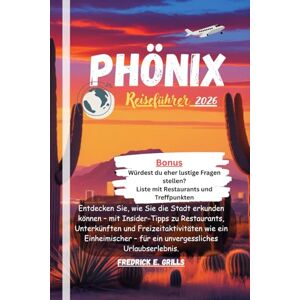 Grills, Fredrick E. Phönix Reiseführer 2026: Entdecken Sie, wie Sie die Stadt erkunden können – mit Insider-Tipps zu Restaurants, Unterkünften und Freizeitaktivitäten wie ... – für ein unvergessliches Urlaubserlebnis. Grills, Fredrick E. Phönix Reiseführer 2026: Entdecken Sie, wie Sie die Stadt erkunden können – mit Insider-Tipps zu Restaurants, Unterkünften und Freizeitaktivitäten wie ... – für ein unvergessliches Urlaubserlebnis.