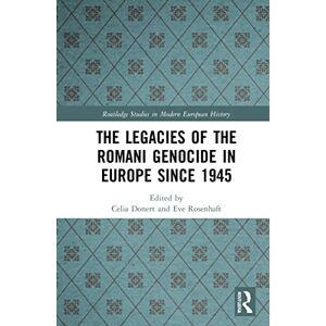 The Legacies of the Romani Genocide in Europe since 1945 (Routledge Studies in Modern European History) The Legacies of the Romani Genocide in Europe since 1945 (Routledge Studies in Modern European History)