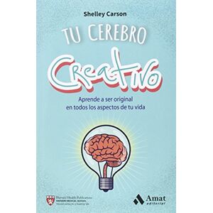 Carson, Shelley Tu cerebro creativo : aprende a ser original en todos los aspectos de tu vida Carson, Shelley Tu cerebro creativo : aprende a ser original en todos los aspectos de tu vida