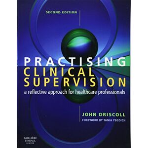 Driscoll, John Practising Clinical Supervision: A Reflective Approach for Healthcare Professionals Driscoll, John Practising Clinical Supervision: A Reflective Approach for Healthcare Professionals