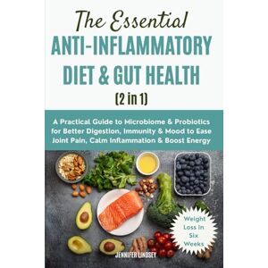 Lindsey, Jennifer The Essential ANTI-INFLAMMATORY DIET & GUT HEALTH (2 in 1): A Practical Guide to Microbiome & Probiotics for Better Digestion, Immunity & Mood, Help Ease Joint Pain, Calm Inflammation & Boost Energy Lindsey, Jennifer The Essential ANTI-INFLAMMATORY DIET & GUT HEALTH (2 in 1): A Practical Guide to Microbiome & Probiotics for Better Digestion, Immunity & Mood, Help Ease Joint Pain, Calm Inflammation & Boost Energy