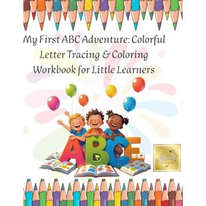 Hernandez, Mariela My First ABC Adventure: Colorful Letter Tracing & Coloring Workbook for Little Learners: Learn by coloring and have fun Hernandez, Mariela My First ABC Adventure: Colorful Letter Tracing & Coloring Workbook for Little Learners: Learn by coloring and have fun
