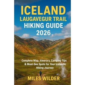 WILDER, MILES ICELAND LAUGAVEGUR TRAIL HIKING GUIDE 2026: Complete Map, Itinerary, Camping Tips & Must-See Spots for Your Icelandic Hiking Journey (TRAILBLAZERS SERIES) WILDER, MILES ICELAND LAUGAVEGUR TRAIL HIKING GUIDE 2026: Complete Map, Itinerary, Camping Tips & Must-See Spots for Your Icelandic Hiking Journey (TRAILBLAZERS SERIES)