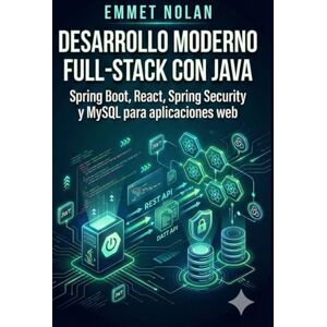 Nolan, Emmet Desarrollo moderno full-stack con Java: Spring Boot, React, Spring Security y MySQL para aplicaciones web Nolan, Emmet Desarrollo moderno full-stack con Java: Spring Boot, React, Spring Security y MySQL para aplicaciones web