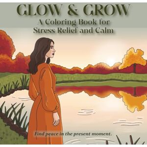 Publishing, Mellow Mecca Glow & Grow: A Hand-Drawn Coloring Book for stress Relief, Calm and Mindfulness Publishing, Mellow Mecca Glow & Grow: A Hand-Drawn Coloring Book for stress Relief, Calm and Mindfulness