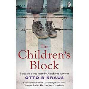 Kraus, Otto B The Children's Block: Based on a true story by an Auschwitz survivor Kraus, Otto B The Children's Block: Based on a true story by an Auschwitz survivor