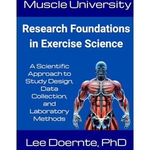 Lee Muscle University: Research Foundations in Exercise Science: A Scientific Approach to Study Design, Data Collection, and Laboratory Methods Lee Muscle University: Research Foundations in Exercise Science: A Scientific Approach to Study Design, Data Collection, and Laboratory Methods
