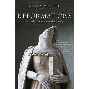 Eire, Carlos Reformations – The Early Modern World, 1450–1650 Eire, Carlos Reformations – The Early Modern World, 1450–1650