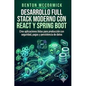 McCormick, Benton Desarrollo Full Stack moderno con React y Spring Boot: Cree aplicaciones listas para producción con seguridad, pagos y persistencia de datos McCormick, Benton Desarrollo Full Stack moderno con React y Spring Boot: Cree aplicaciones listas para producción con seguridad, pagos y persistencia de datos