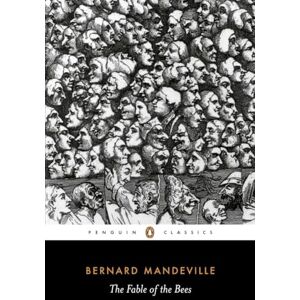 Mandeville, Bernard The Fable of the Bees: Bernard Mandeville (Penguin Classics) Mandeville, Bernard The Fable of the Bees: Bernard Mandeville (Penguin Classics)