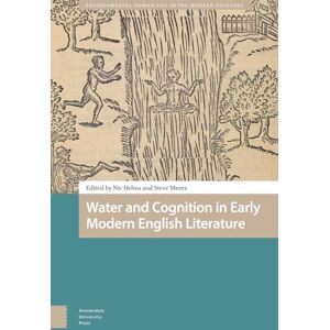 Water and Cognition in Early Modern English Literature (Environmental Humanities in Pre-modern Cultures) Water and Cognition in Early Modern English Literature (Environmental Humanities in Pre-modern Cultures)