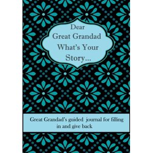 Humble Kadia Publishing Dear Great Grandad What's Your Story ...: A Unique Personalized Great Grandad Journal with plenty of questions ranging from childhood to adulthood... Humble Kadia Publishing Dear Great Grandad What's Your Story ...: A Unique Personalized Great Grandad Journal with plenty of questions ranging from childhood to adulthood...